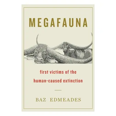 "Megafauna: First Victims of the Human-Caused Extinction" - "" ("Edmeades Baz")