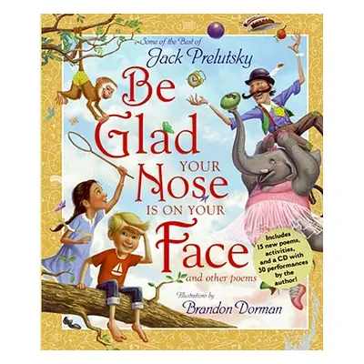 "Be Glad Your Nose Is on Your Face: And Other Poems [With CD]" - "" ("Prelutsky Jack")