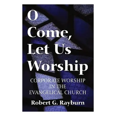 "O Come, Let Us Worship" - "" ("Rayburn Robert G.")