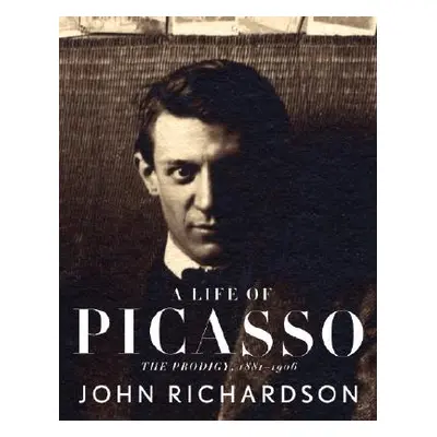 "A Life of Picasso I: The Prodigy: 1881-1906" - "" ("Richardson John")