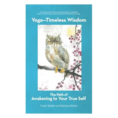 "Yoga-Timeless Wisdom: The Path of Awakening to Your True Self" - "" ("Walker Foster")