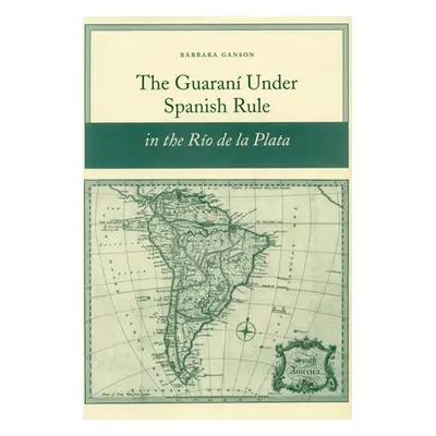 "The Guaran Under Spanish Rule in the Ro de la Plata" - "" ("Ganson Barbara")