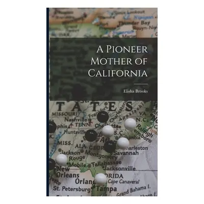 "A Pioneer Mother of California" - "" ("Brooks Elisha")