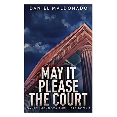 "May It Please The Court: Large Print Hardcover Edition" - "" ("Maldonado Daniel")