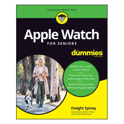 "Apple Watch for Seniors for Dummies" - "" ("Spivey Dwight")