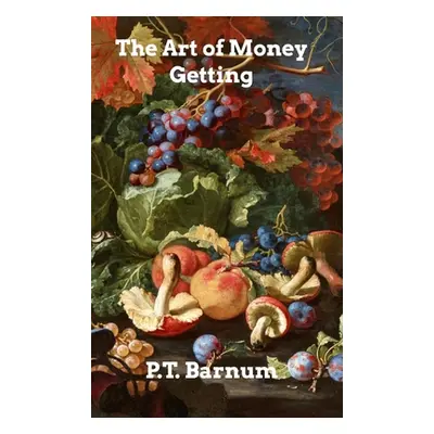 "The Art of Money Getting" - "" ("Barnum Pt")