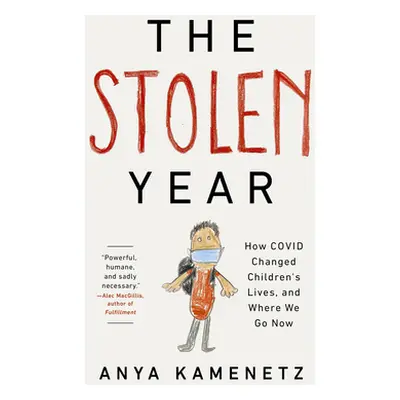 "The Stolen Year: How Covid Changed Children's Lives, and Where We Go Now" - "" ("Kamenetz Anya"