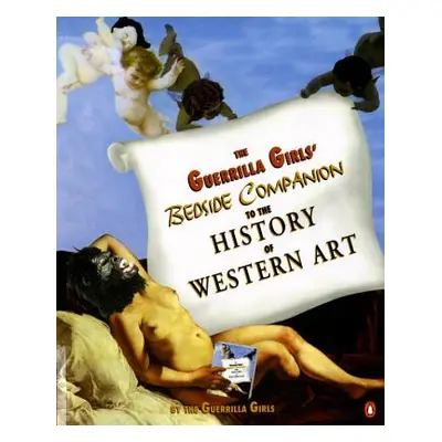 "The Guerrilla Girls' Bedside Companion to the History of Western Art" - "" ("Guerrilla Girls")