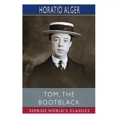 "Tom, the Bootblack (Esprios Classics)" - "" ("Alger Horatio")