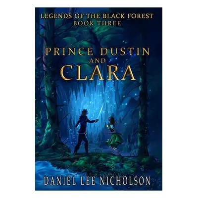 "Prince Dustin and Clara: Legends of the Black Forest (Book Three)" - "" ("Da Silva Silvino")