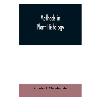 "Methods in plant histology" - "" ("J. Chamberlain Charles")