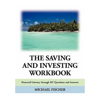 "The Saving and Investing Workbook: Financial Literacy Through 937 Questions and Answers." - "" 