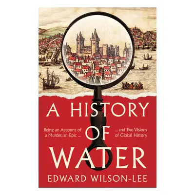 "History of Water" - "Being an Account of a Murder, an Epic and Two Visions of Global History" (