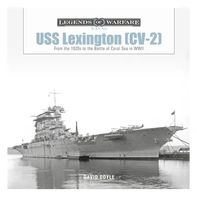 "USS Lexington (CV-2): From the 1920s to the Battle of Coral Sea in WWII" - "" ("Doyle David")