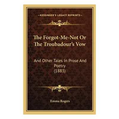 "The Forgot-Me-Not Or The Troubadour's Vow: And Other Tales In Prose And Poetry (1883)" - "" ("R