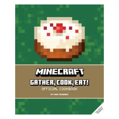 "Minecraft: Gather, Cook, Eat! An Official Cookbook" - "" ("Theoharis Tara")