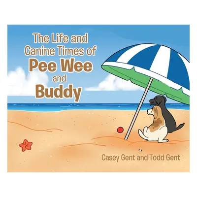 "The Life and Canine Times of Pee Wee and Buddy" - "" ("Gent Casey")