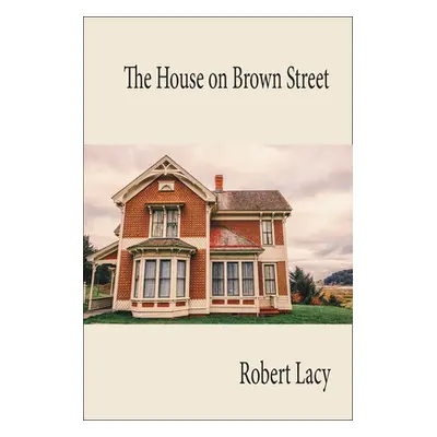 "The House on Brown Street" - "" ("Lacy Robert")