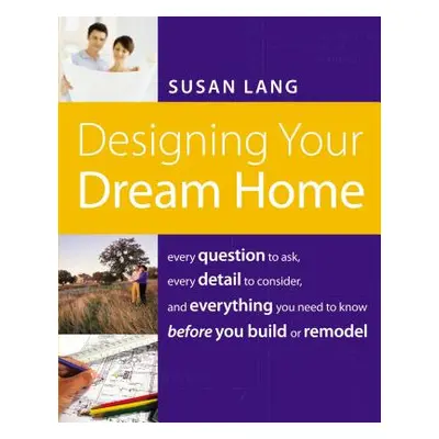 "Designing Your Dream Home" - "" ("Lang Susan")