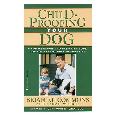 "Childproofing Your Dog: A Complete Guide to Preparing Your Dog for the Children in Your Life" -