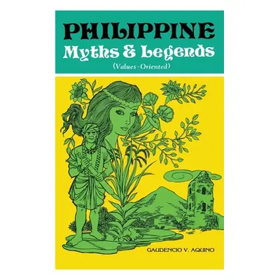 "PHILIPPINE Myths & Legends (Values-Oriented)" - "" ("Aquino Gaudencio V.")