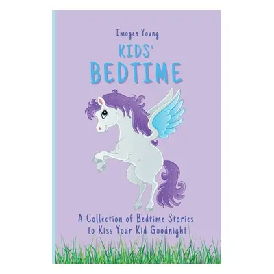 "Kids' Bedtime: A Collection of Bedtime Stories to Kiss Your Kid Goodnight" - "" ("Young Imogen"