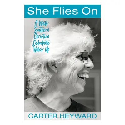 "She Flies on: A White Southern Christian Debutante Wakes Up" - "" ("Heyward Carter")