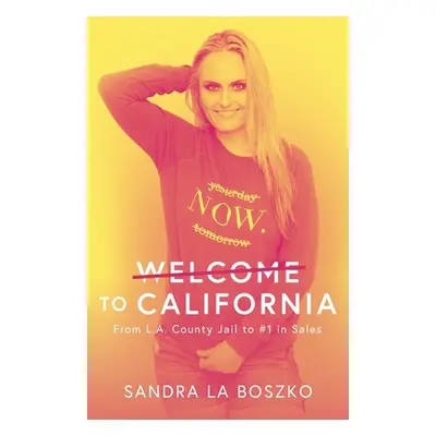 "Welcome to California: From L.A. County Jail to #1 in Sales" - "" ("La Boszko Sandra")