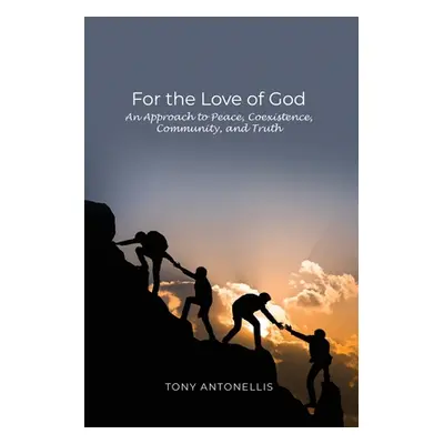 "For the Love of God: An Approach to Peace, Coexistence, Community, and Truth" - "" ("Antonellis