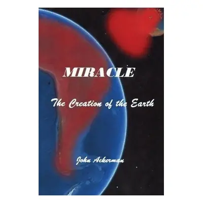 "Miracle: The Creation of the Earth" - "" ("Ackerman John")