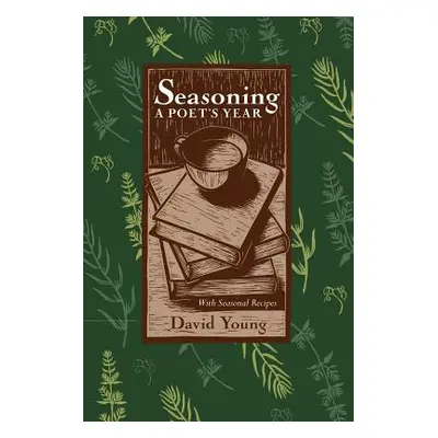 "Seasoning: A Poets Year, with Seasonal Recipes" - "" ("Young David")