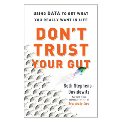 "Don't Trust Your Gut" - "Using Data to Get What You Really Want in LIfe" ("Stephens-Davidowitz 