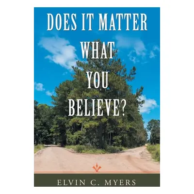 "Does It Matter What You Believe?" - "" ("Myers Elvin C.")