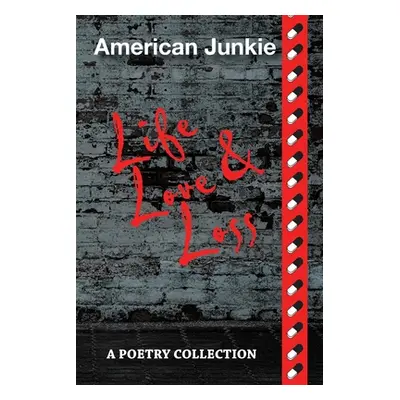 "American Junkie Life, Love, and Loss: A Poetry Collection" - "" ("Hamilton James")