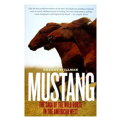 "Mustang: The Saga of the Wild Horse in the American West" - "" ("Stillman Deanne")