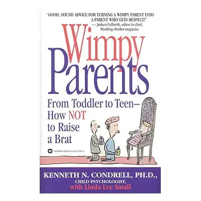 "Wimpy Parents: From Toddler to Teen-How Not to Raise a Brat" - "" ("Condrell Kenneth N.")