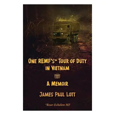 "One REMF's Tour of Duty in Vietnam: A Memoir" - "" ("Lott James Paul")