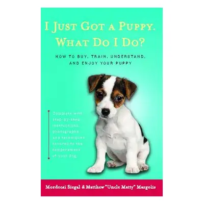 "I Just Got a Puppy.: What Do I Do?" - "" ("Siegal Mordecai")