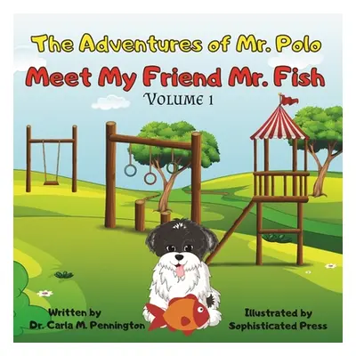 "The Adventures of Mr. Polo: Meet My Friend Mr. Fish" - "" ("Pennington Carla M.")