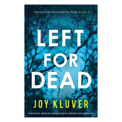 "Left for Dead: Absolutely gripping crime fiction packed with suspense" - "" ("Kluver Joy")