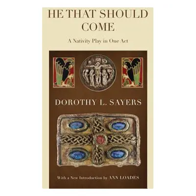 "He That Should Come: A Nativity Play in One Act" - "" ("Sayers Dorothy L.")