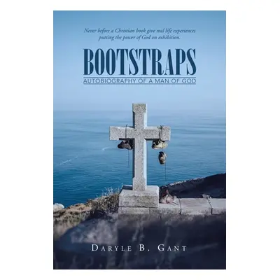 "Bootstraps: Autobiography of a Man of God" - "" ("Gant Daryle B.")