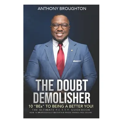 "The Doubt Demolisher: The 10 BEs" to Being a Better You"" - "" ("Broughton Anthony")