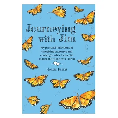 "Journeying with Jim: My personal reflections of caregiving successes and challenges while Demen