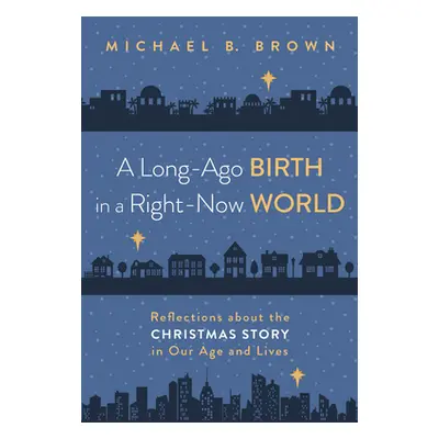 "A Long-Ago Birth in a Right-Now World" - "" ("Brown Michael B.")