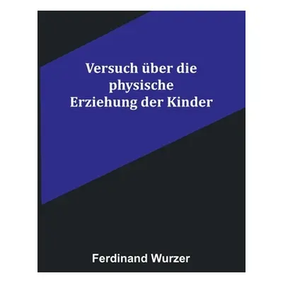 "Versuch ber die physische Erziehung der Kinder" - "" ("Wurzer Ferdinand")