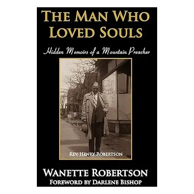 "The Man Who Loved Souls: Hidden Memoirs of a Mountain Preacher" - "" ("Robertson Wanette")