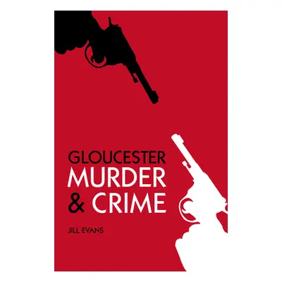 "Gloucester Murder & Crime" - "" ("Evans Jill")