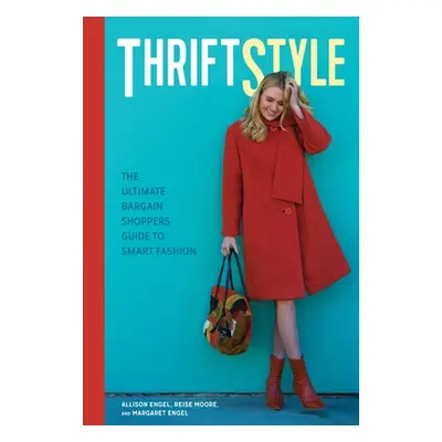 "Thriftstyle: The Ultimate Bargain Shopper's Guide to Smart Fashion" - "" ("Engel Allison")