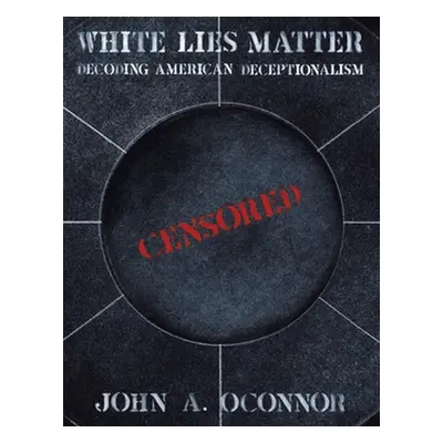 "White Lies Matter" - "" ("Oconnor John A.")